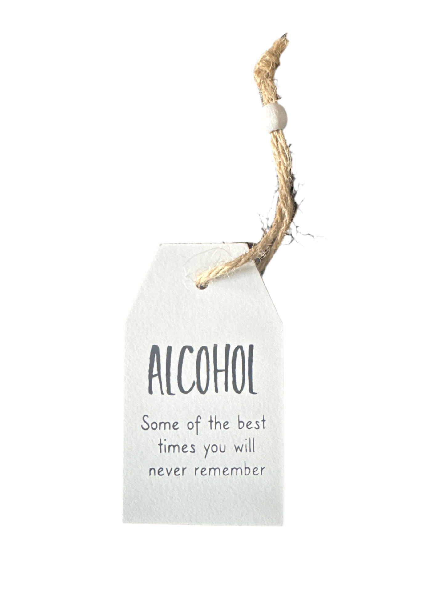 Alcohol- some of the best times you will never remember plaque.