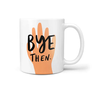 Leaving "Bye Then" Mug Gift