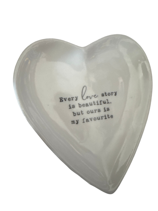Every love story is beautiful, but ours is my favourite trinket dish. 