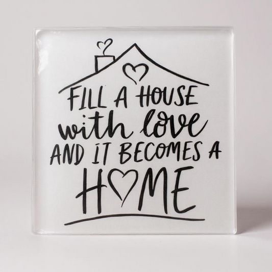 10cm glass coaster with the quote “Fill a house with love and it becomes a home” – ideal for heartfelt home décor or gifting.