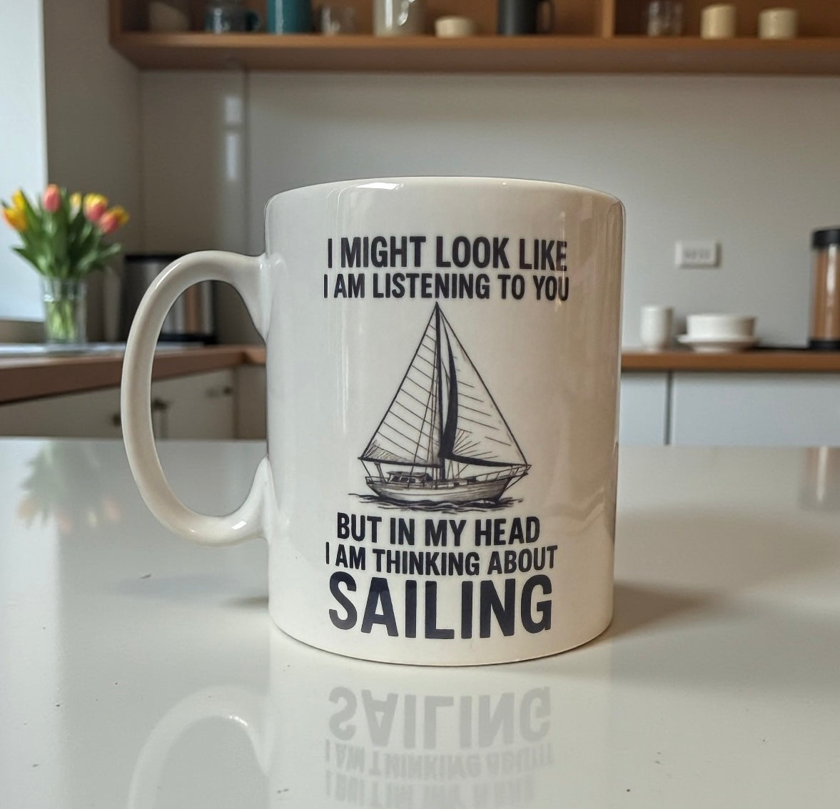Sailing Themed Mug - ‘I might look like I’m listening to you, but in my head I am thinking about sailing’