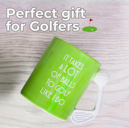 Golf Mug - It Takes A Lot Of Balls To Golf Like I Do