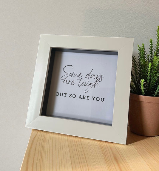 ‘Some Days Are Tough, But So Are You’ thoughtful framed sign