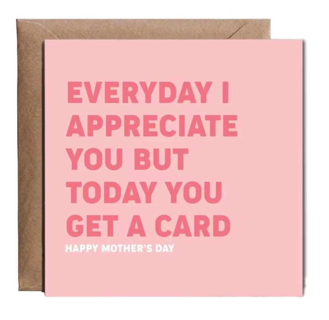Everyday I Appreciate You Mother’s Day Card