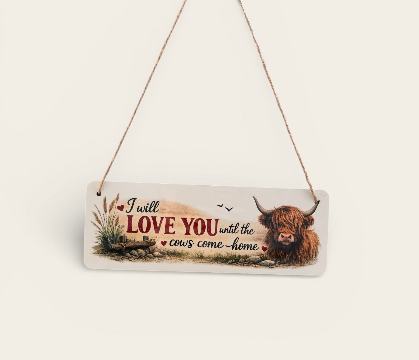 I Will Love You Until The Cows Come Home Hanging Sign