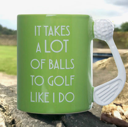 Golf Mug - It Takes A Lot Of Balls To Golf Like I Do
