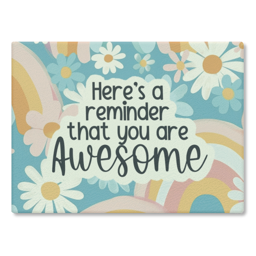 Glass chopping board with "Here's a reminder you are awesome" design, colorful background, 28.5cm x 39cm.