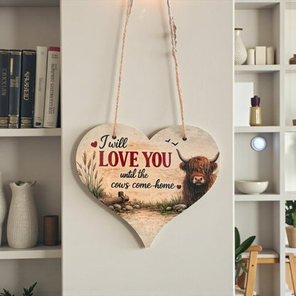 I Will Love You Until The Cows Come Home Hanging Sign
