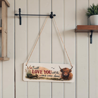 I Will Love You Until The Cows Come Home Hanging Sign