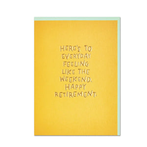 Retirement Card - Everyday Feels Like Weekend
