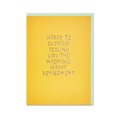 Retirement Card - Everyday Feels Like Weekend