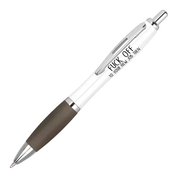 Funny Pen-"F**k off to your new job then"