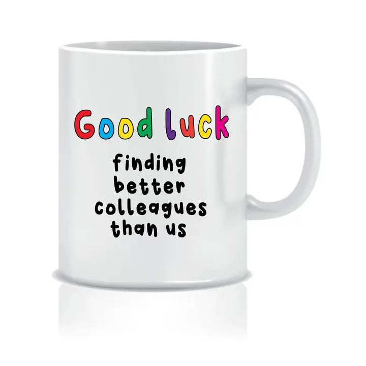 Good Luck Finding Better Colleagues Than Us mug, humorous farewell gift.