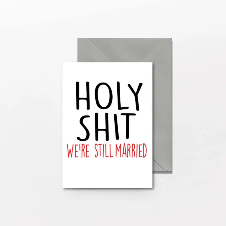Anniversary Card "Holy Shit Were Still Married"