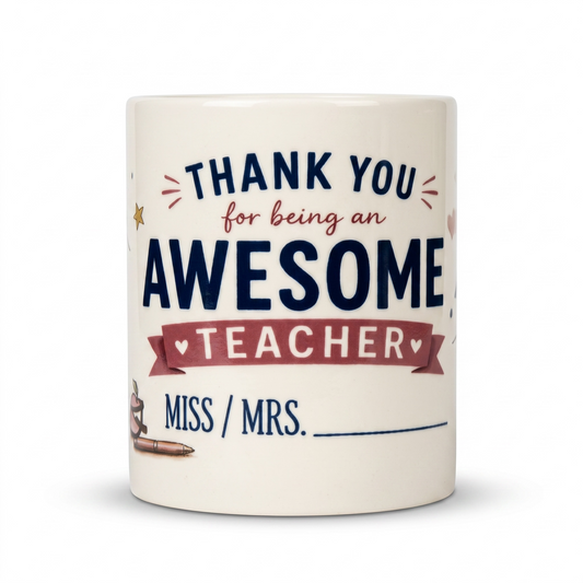 A white ceramic mug with a printed message that reads 'THANK YOU for being an AWESOME TEACHER MISS / MRS. ______'